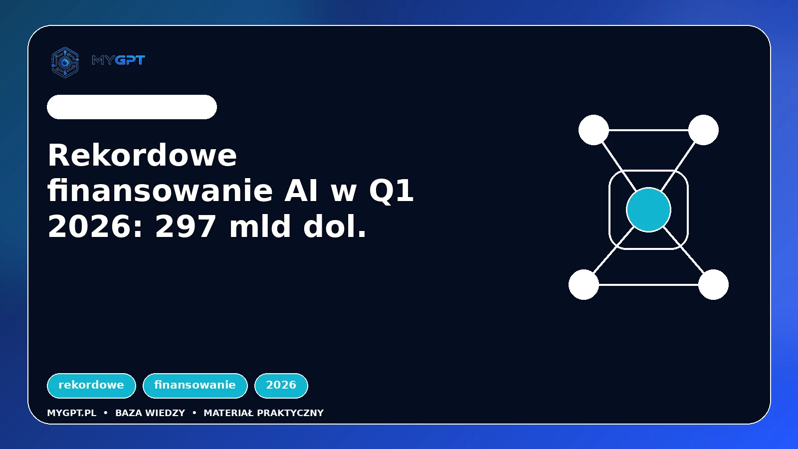 Ilustracja: Rekordowe finansowanie AI w Q1 2026: 297 mld dol.