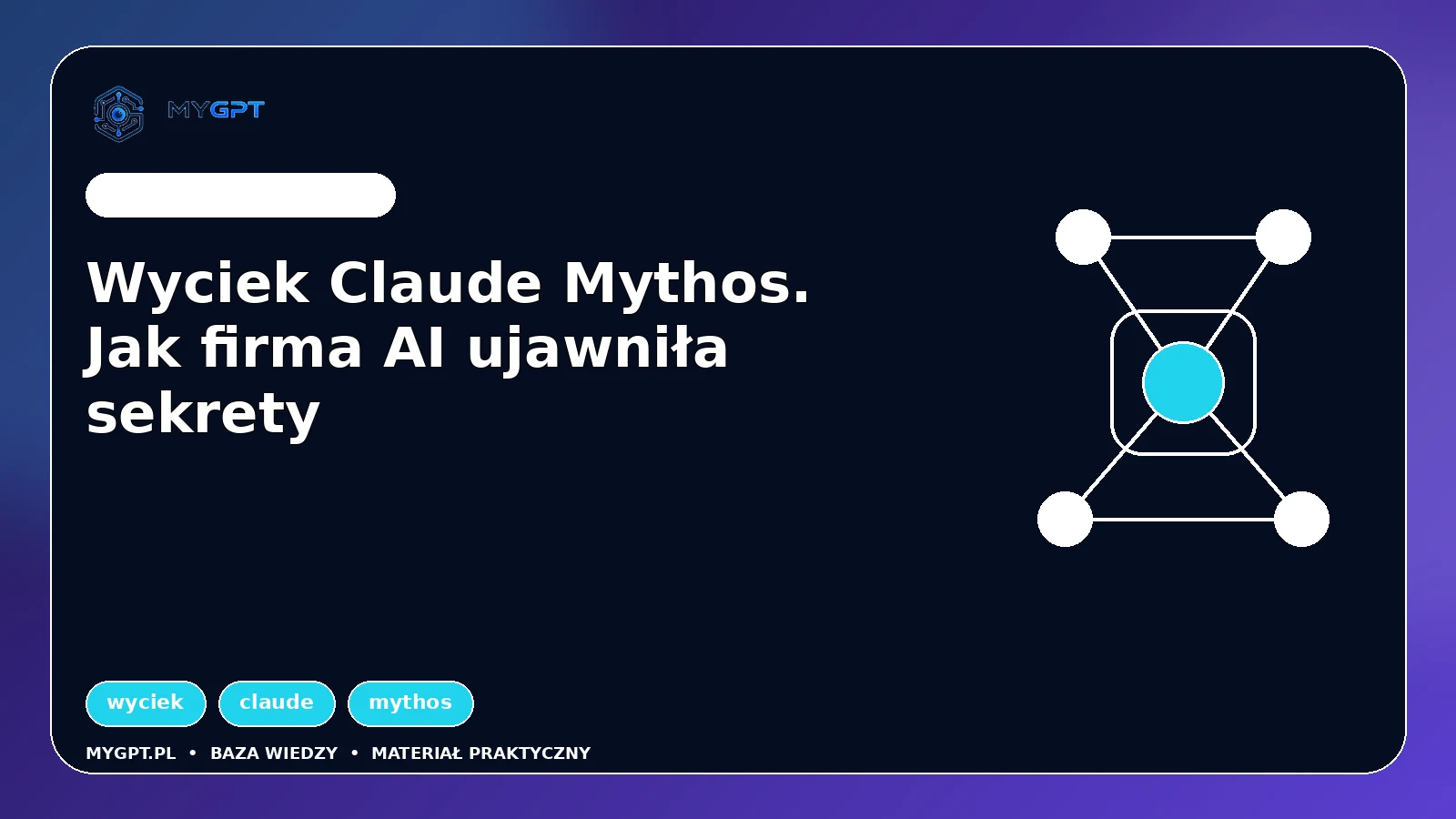 Ilustracja: Wyciek Claude Mythos. Jak firma AI ujawniła sekrety
